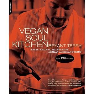 Vegan Soul Kitchen: Fresh, Healthy, and Creative African-American Cuisine -- Bry